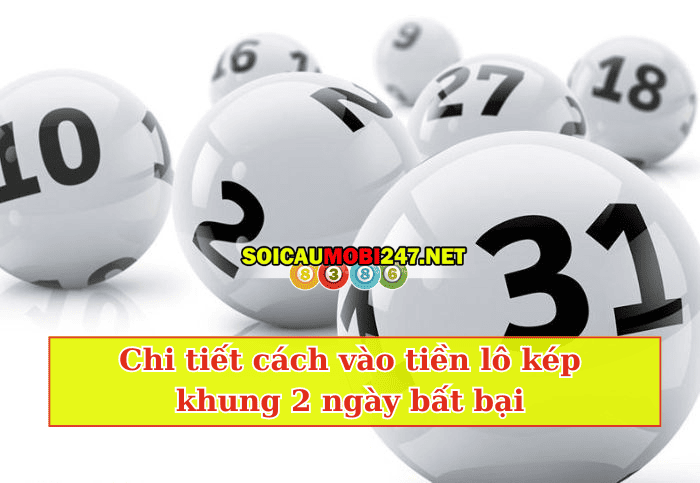 cách bắt lô kép khung 2 ngày 247 bất bại