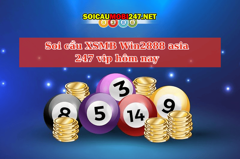 Soi cầu XSMB Win2888 asia 247 vip hôm nay