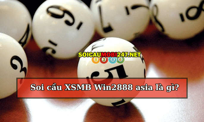 Soi cầu XSMB Win2888 asia 247 là gì?