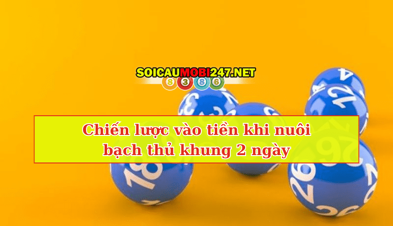 cách vào tiền bạch thủ lô khung 2 ngày